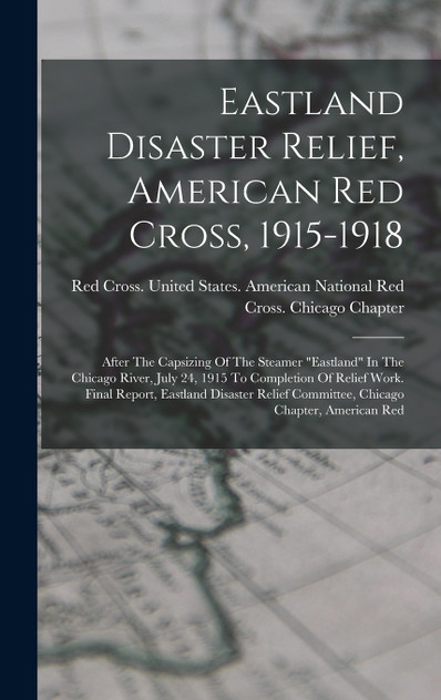 Eastland Disaster Relief, American Red Cross, 1915-1918