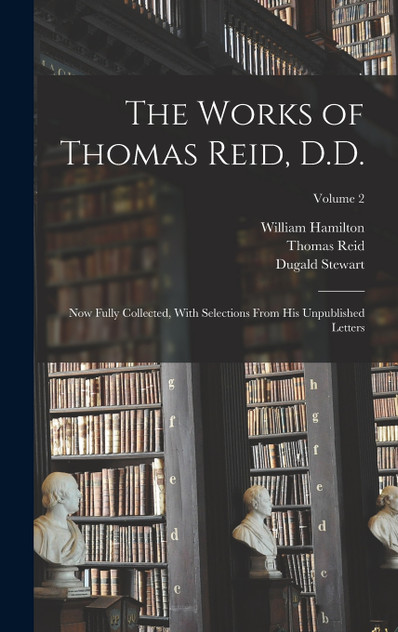 The Works of Thomas Reid, D.D.