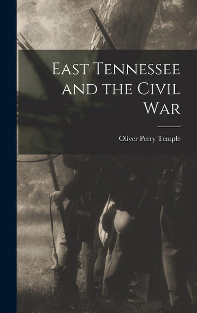 East Tennessee and the Civil War East Tennessee and the Civil War