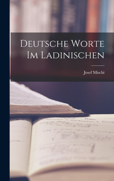 Deutsche Worte im Ladinischen Deutsche Worte im Ladinischen