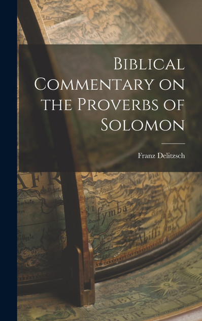 Biblical Commentary on the Proverbs of Solomon