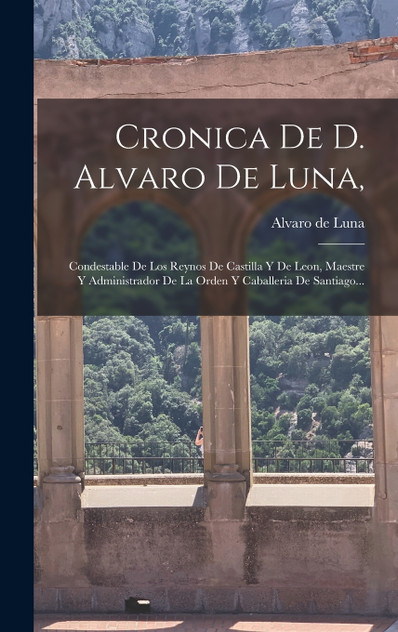 Cronica De D. Alvaro De Luna, Cronica De D. Alvaro De Luna,