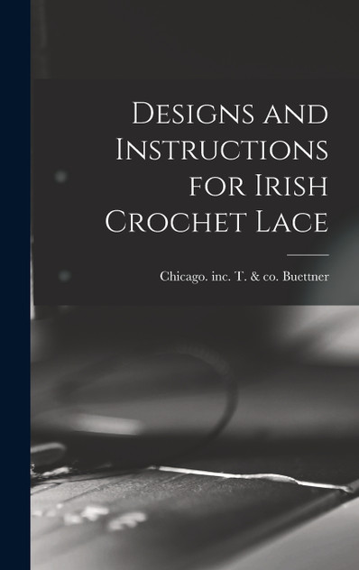 Designs and Instructions for Irish Crochet Lace Designs and Instructions for Irish Crochet Lace