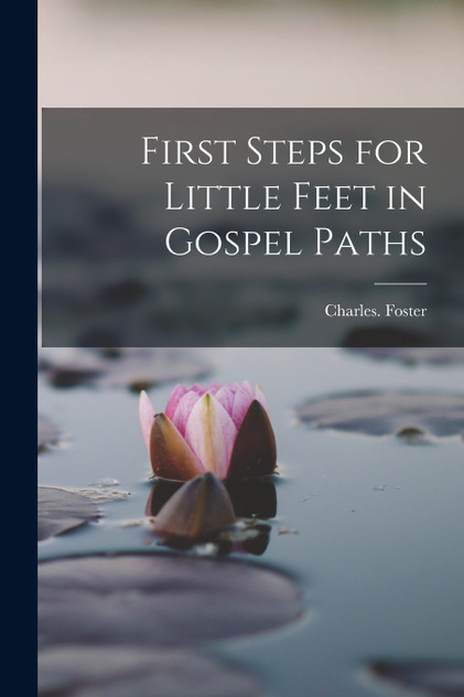 First Steps for Little Feet in Gospel Paths First Steps for Little Feet in Gospel Paths
