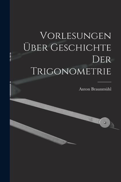 Vorlesungen über Geschichte der Trigonometrie Vorlesungen über Geschichte der Trigonometrie