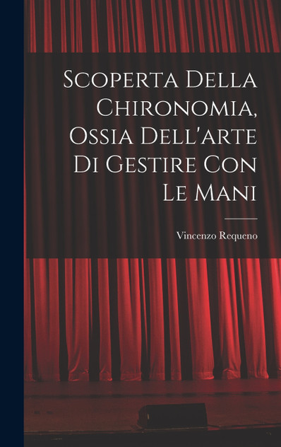 Scoperta Della Chironomia, Ossia Dell'arte Di Gestire Con Le Mani