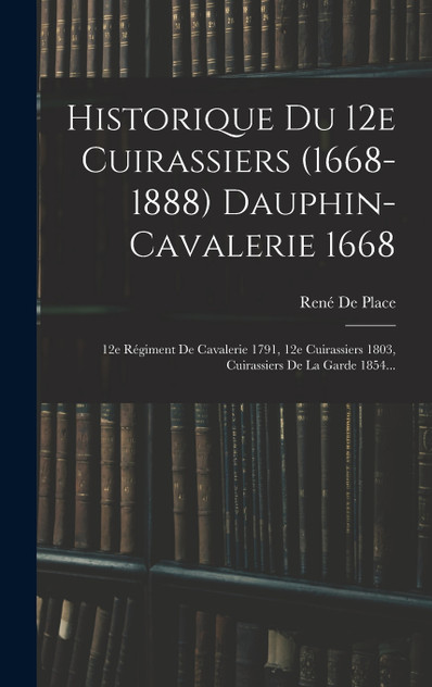 Historique Du 12e Cuirassiers (1668-1888) Dauphin-cavalerie 1668