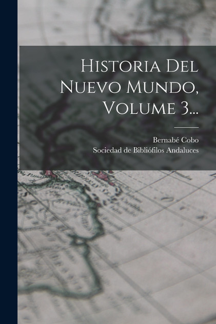 Historia Del Nuevo Mundo, Volume 3... Historia Del Nuevo Mundo, Volume 3...
