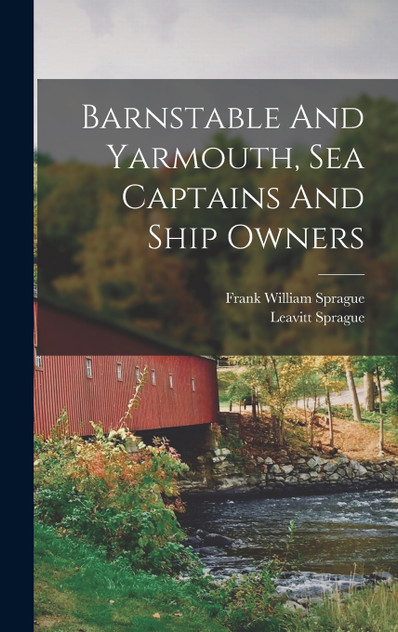Barnstable And Yarmouth, Sea Captains And Ship Owners Barnstable And Yarmouth, Sea Captains And Ship Owners