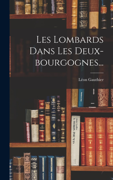 Les Lombards Dans Les Deux-bourgognes...