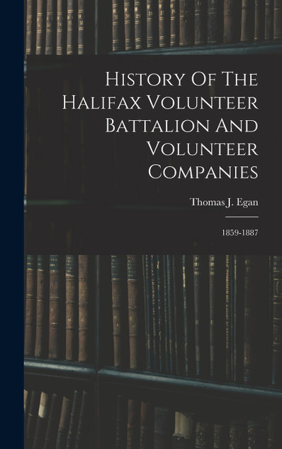 History Of The Halifax Volunteer Battalion And Volunteer Companies History Of The Halifax Volunteer Battalion And Volunteer Companies