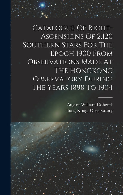 Catalogue Of Right-ascensions Of 2,120 Southern Stars For The Epoch 1900 From Observations Made At The Hongkong Observatory During The Years 1898 To 1904