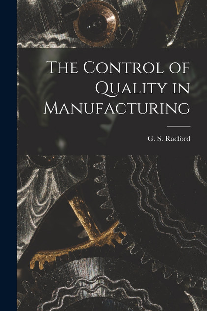 The Control of Quality in Manufacturing The Control of Quality in Manufacturing
