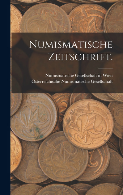 Numismatische Zeitschrift. Numismatische Zeitschrift.