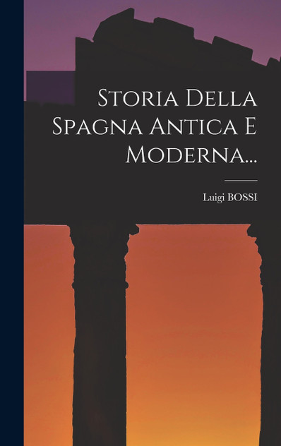 Storia Della Spagna Antica E Moderna... Storia Della Spagna Antica E Moderna...