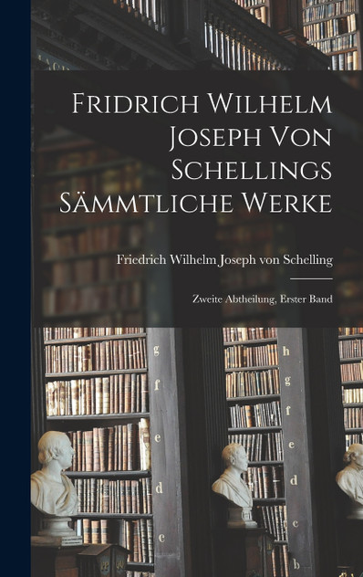 Fridrich Wilhelm Joseph von Schellings Sämmtliche Werke