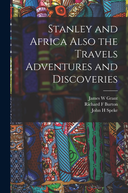 Stanley and Africa Also the Travels Adventures and Discoveries Stanley and Africa Also the Travels Adventures and Discoveries