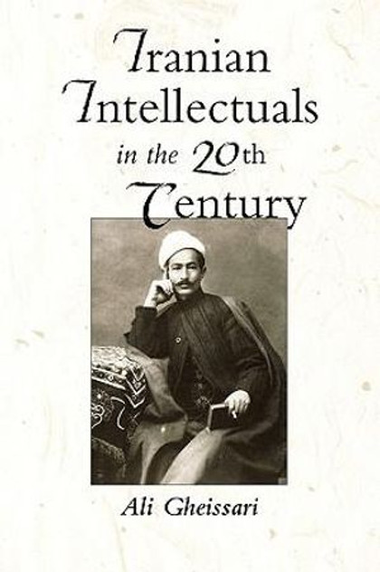 Iranian Intellectuals in the Twentieth Century Iranian Intellectuals in the Twentieth Century