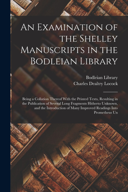 An Examination of the Shelley Manuscripts in the Bodleian Library