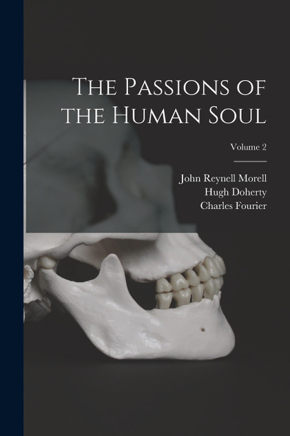 The Passions of the Human Soul; Volume 2 The Passions of the Human Soul; Volume 2