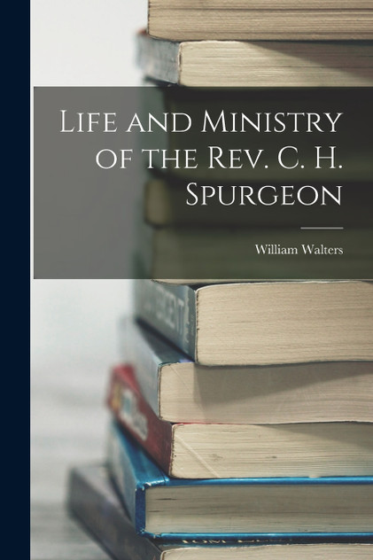 Life and Ministry of the Rev. C. H. Spurgeon Life and Ministry of the Rev. C. H. Spurgeon