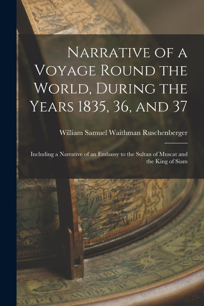 Narrative of a Voyage Round the World, During the Years 1835, 36, and 37
