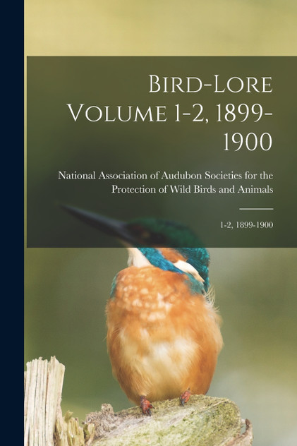 Bird-lore Volume 1-2, 1899-1900 Bird-lore Volume 1-2, 1899-1900