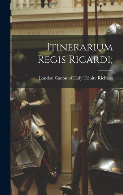 Itinerarium regis Ricardi; Itinerarium regis Ricardi;