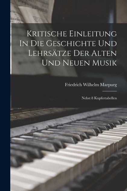 Kritische Einleitung In Die Geschichte Und Lehrsätze Der Alten Und Neuen Musik Kritische Einleitung In Die Geschichte Und Lehrsätze Der Alten Und Neuen Musik