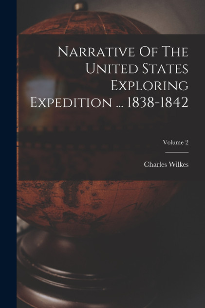 Narrative Of The United States Exploring Expedition ... 1838-1842; Volume 2 Narrative Of The United States Exploring Expedition ... 1838-1842; Volume 2