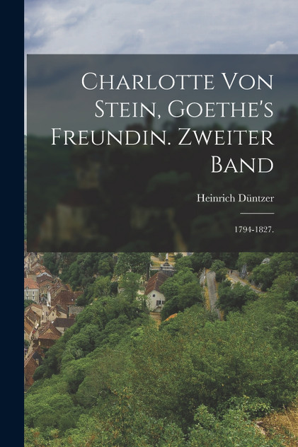 Charlotte von Stein, Goethe's Freundin. Zweiter Band
