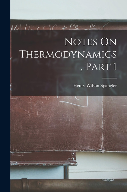 Notes On Thermodynamics, Part 1 Notes On Thermodynamics, Part 1