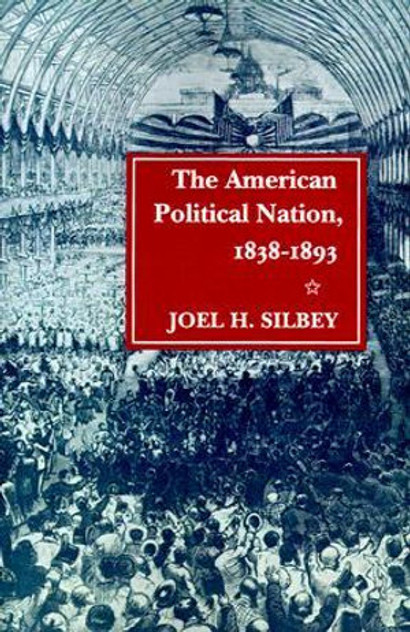 The American Political Nation, 1838-1893 The American Political Nation, 1838-1893
