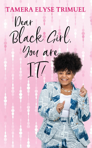 Dear Black Girl, You are IT! Dear Black Girl, You are IT!