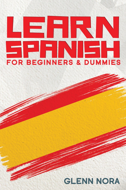 Learn Spanish for Beginners & Dummies Learn Spanish for Beginners & Dummies