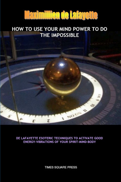 How to Use Your Mind Power to do the Impossible How to Use Your Mind Power to do the Impossible