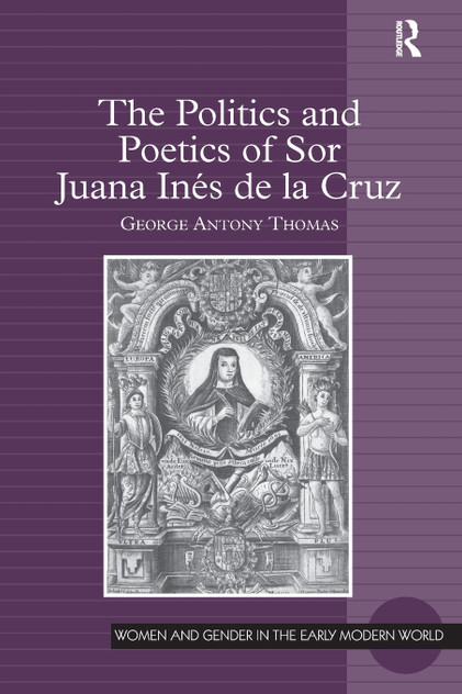 The Politics and Poetics of Sor Juana Inés de la Cruz The Politics and Poetics of Sor Juana Inés de la Cruz