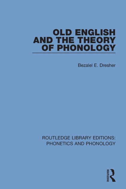 Old English and the Theory of Phonology Old English and the Theory of Phonology