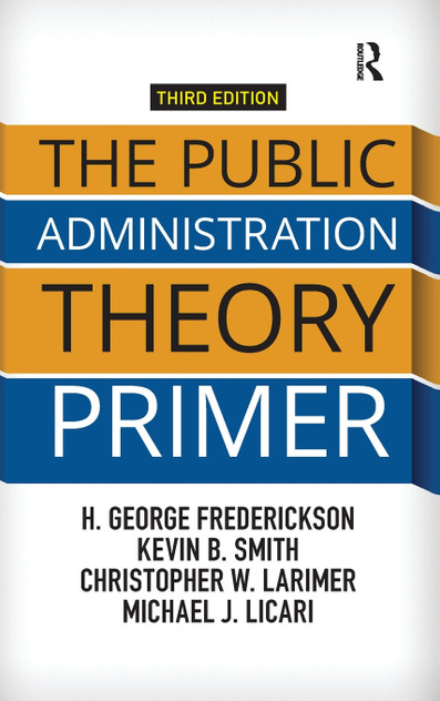 The Public Administration Theory Primer The Public Administration Theory Primer