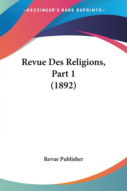 Revue Des Religions, Part 1 (1892) Revue Des Religions, Part 1 (1892)