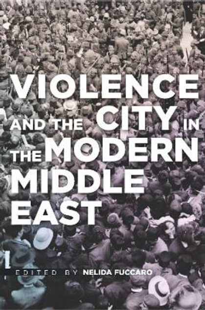 Violence and the City in the Modern Middle East Violence and the City in the Modern Middle East
