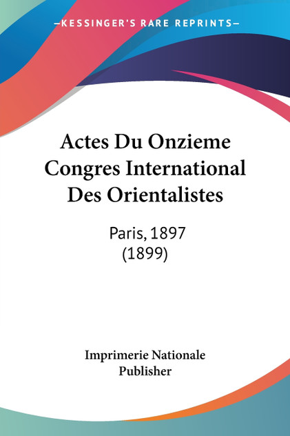Actes Du Onzieme Congres International Des Orientalistes Actes Du Onzieme Congres International Des Orientalistes
