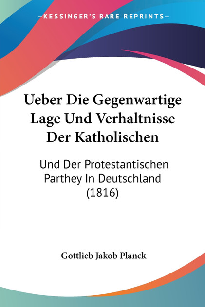 Ueber Die Gegenwartige Lage Und Verhaltnisse Der Katholischen Ueber Die Gegenwartige Lage Und Verhaltnisse Der Katholischen