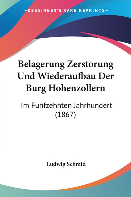 Belagerung Zerstorung Und Wiederaufbau Der Burg Hohenzollern Belagerung Zerstorung Und Wiederaufbau Der Burg Hohenzollern