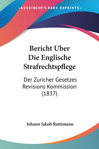 Bericht Uber Die Englische Strafrechtspflege Bericht Uber Die Englische Strafrechtspflege