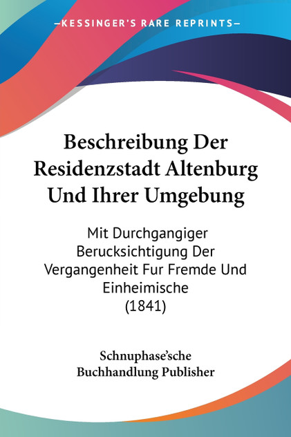 Beschreibung Der Residenzstadt Altenburg Und Ihrer Umgebung