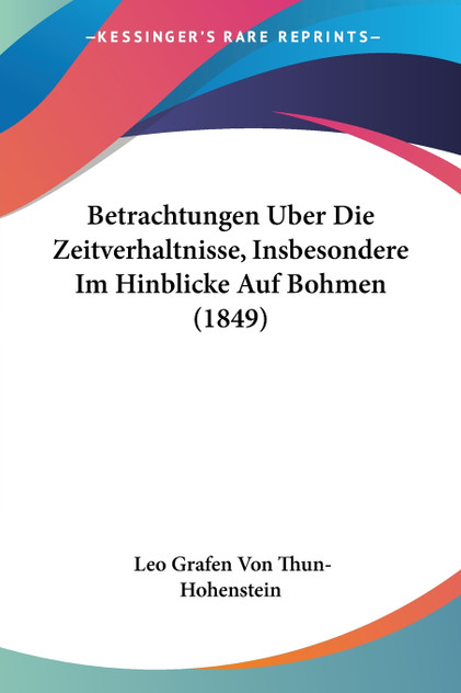 Betrachtungen Uber Die Zeitverhaltnisse, Insbesondere Im Hinblicke Auf Bohmen (1849)