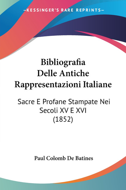 Bibliografia Delle Antiche Rappresentazioni Italiane Bibliografia Delle Antiche Rappresentazioni Italiane