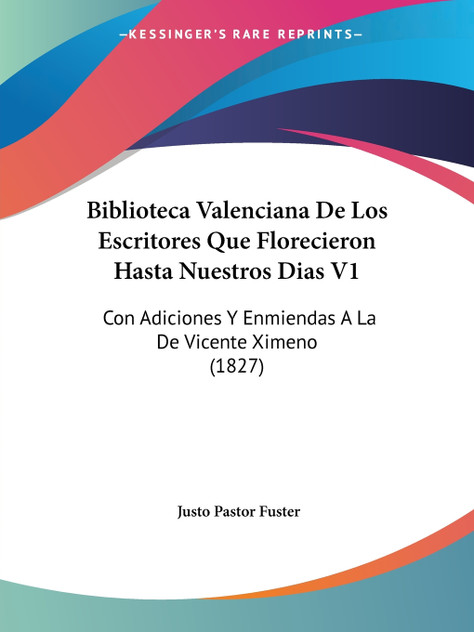 Biblioteca Valenciana De Los Escritores Que Florecieron Hasta Nuestros Dias V1 Biblioteca Valenciana De Los Escritores Que Florecieron Hasta Nuestros Dias V1