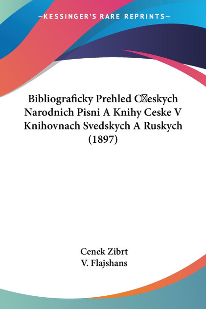 Bibliograficky Prehled Ceskych Narodnich Pisni A Knihy Ceske V Knihovnach Svedskych A Ruskych (1897) Bibliograficky Prehled Ceskych Narodnich Pisni A Knihy Ceske V Knihovnach Svedskych A Ruskych (1897)